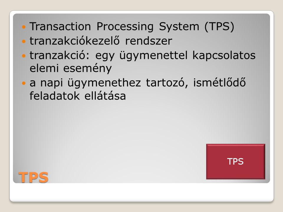 TPS Transaction Processing System (TPS) tranzakciókezelő rendszer