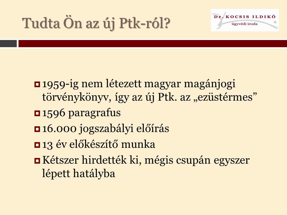 4/3/2017 Tudta Ön az új Ptk-ról 1959-ig nem létezett magyar magánjogi törvénykönyv, így az új Ptk. az „ezüstérmes