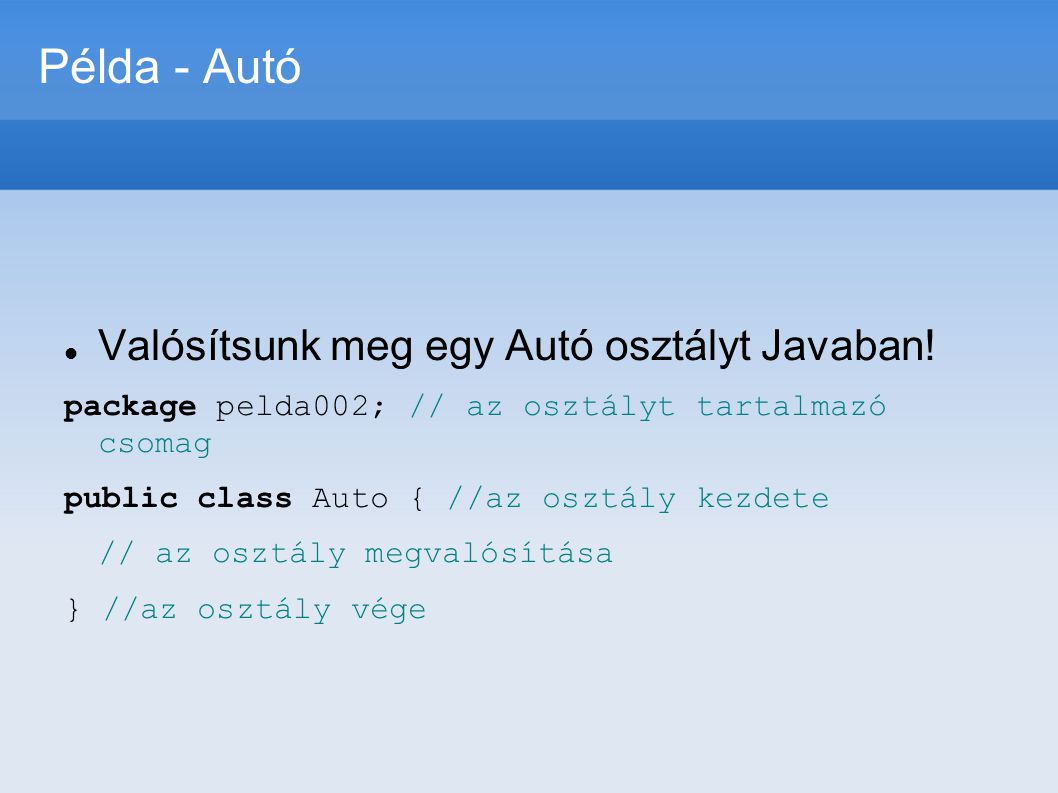 Példa - Autó Valósítsunk meg egy Autó osztályt Javaban!