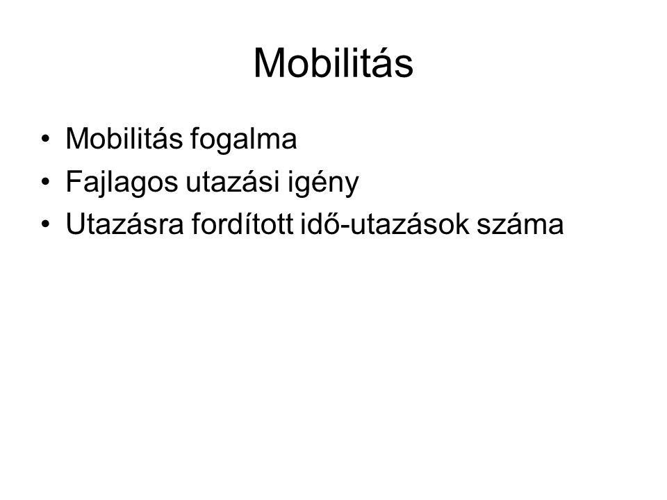 Mobilitás Mobilitás fogalma Fajlagos utazási igény
