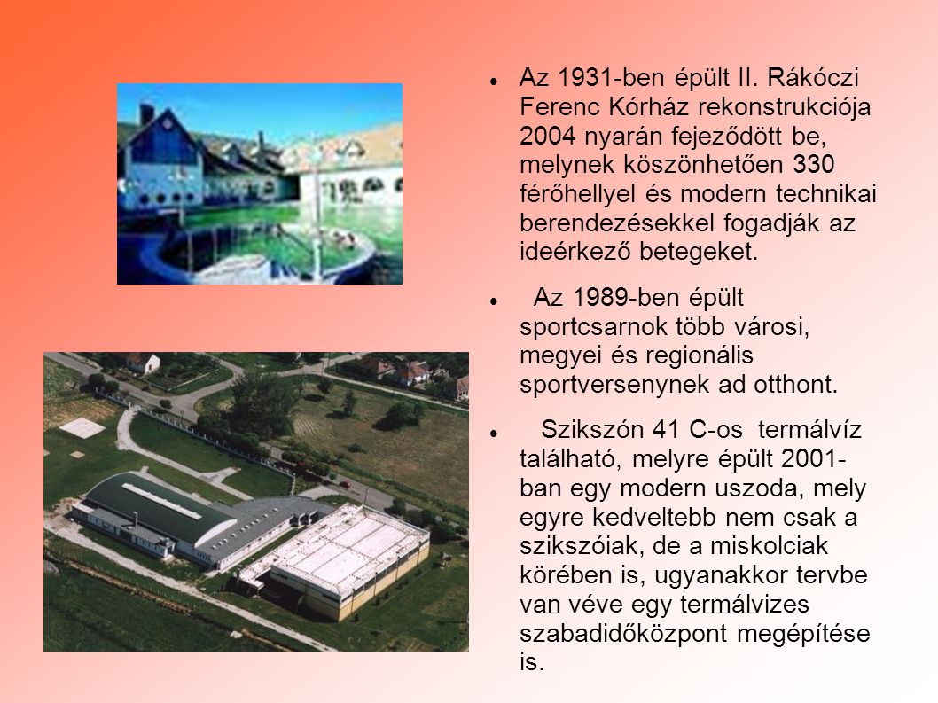 Az 1931-ben épült II. Rákóczi Ferenc Kórház rekonstrukciója 2004 nyarán fejeződött be, melynek köszönhetően 330 férőhellyel és modern technikai berendezésekkel fogadják az ideérkező betegeket.