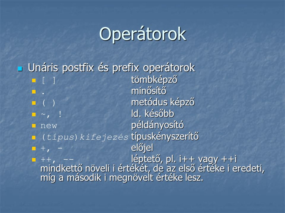 Operátorok Unáris postfix és prefix operátorok [ ] tömbképző