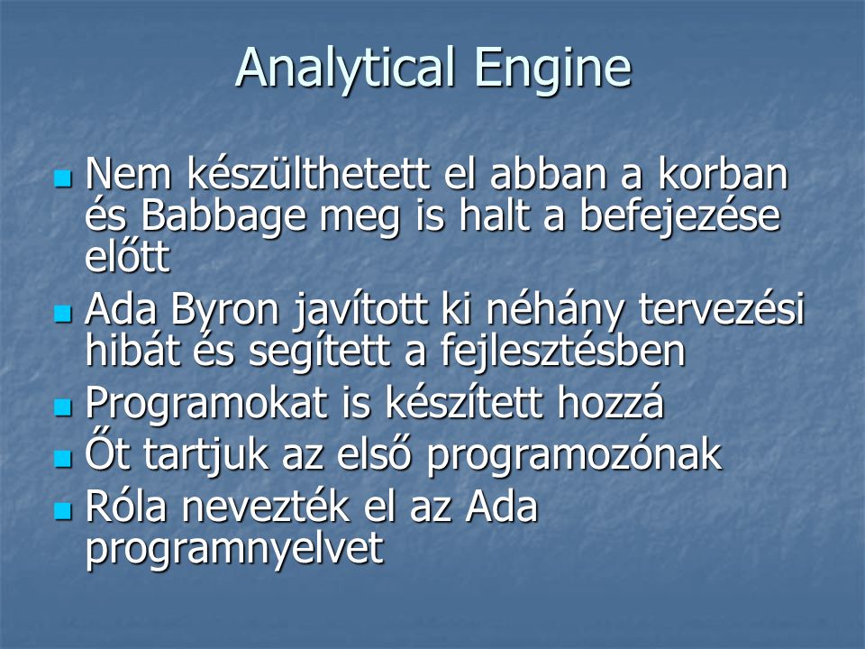 Analytical Engine Nem készülthetett el abban a korban és Babbage meg is halt a befejezése előtt.
