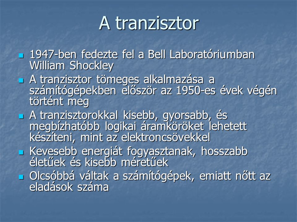 A tranzisztor 1947-ben fedezte fel a Bell Laboratóriumban William Shockley.