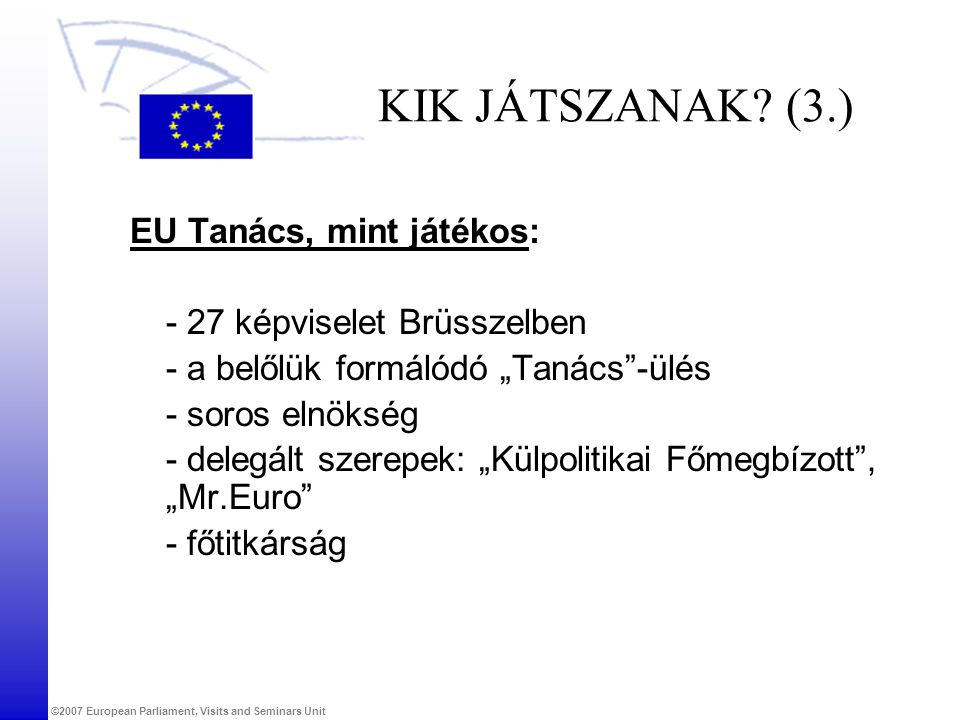 KIK JÁTSZANAK (3.) EU Tanács, mint játékos: