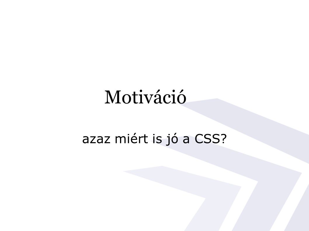 Motiváció azaz miért is jó a CSS