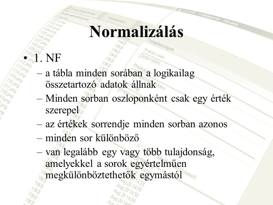 Normalizálás 1. NF. a tábla minden sorában a logikailag összetartozó adatok állnak. Minden sorban oszloponként csak egy érték szerepel.