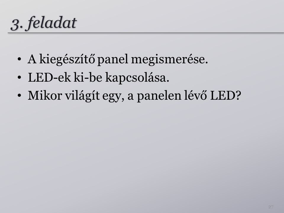 3. feladat A kiegészítő panel megismerése. LED-ek ki-be kapcsolása.