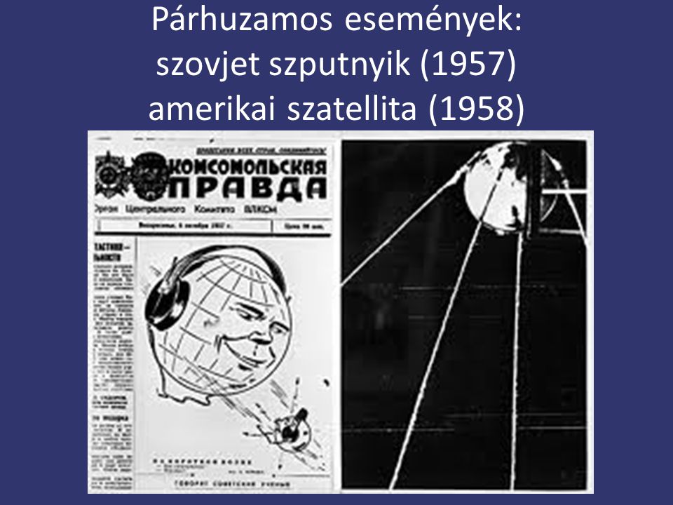 Párhuzamos események: szovjet szputnyik (1957) amerikai szatellita (1958)