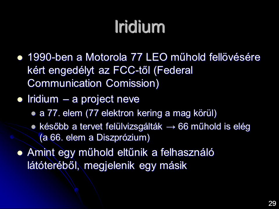 Iridium 1990-ben a Motorola 77 LEO műhold fellövésére kért engedélyt az FCC-től (Federal Communication Comission)