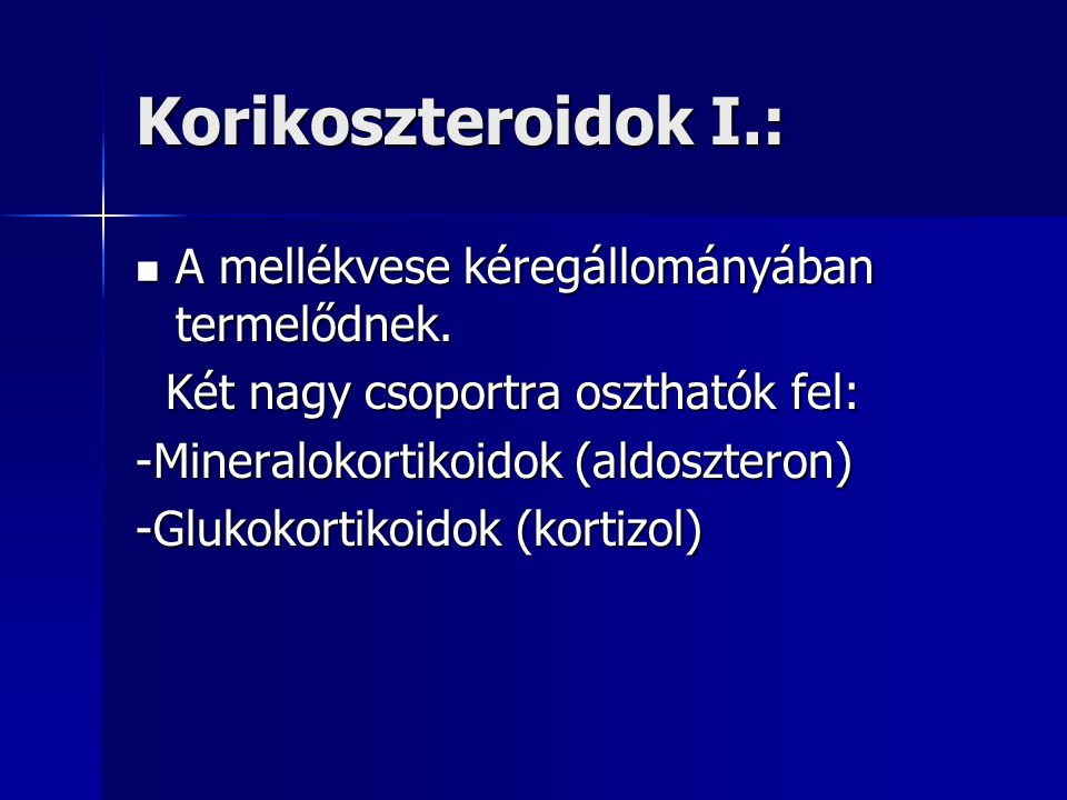 Korikoszteroidok I.: A mellékvese kéregállományában termelődnek.