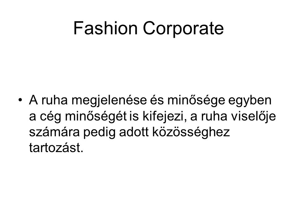 Fashion Corporate A ruha megjelenése és minősége egyben a cég minőségét is kifejezi, a ruha viselője számára pedig adott közösséghez tartozást.