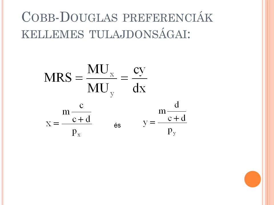 Cobb-Douglas preferenciák kellemes tulajdonságai: