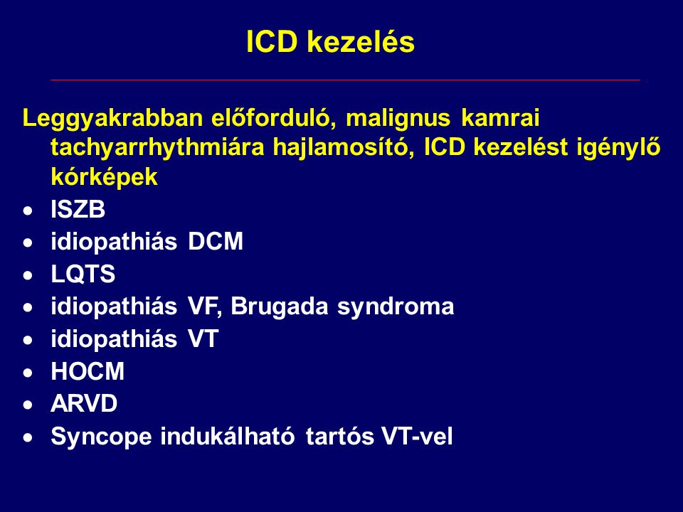 ICD kezelés Leggyakrabban előforduló, malignus kamrai tachyarrhythmiára hajlamosító, ICD kezelést igénylő kórképek.