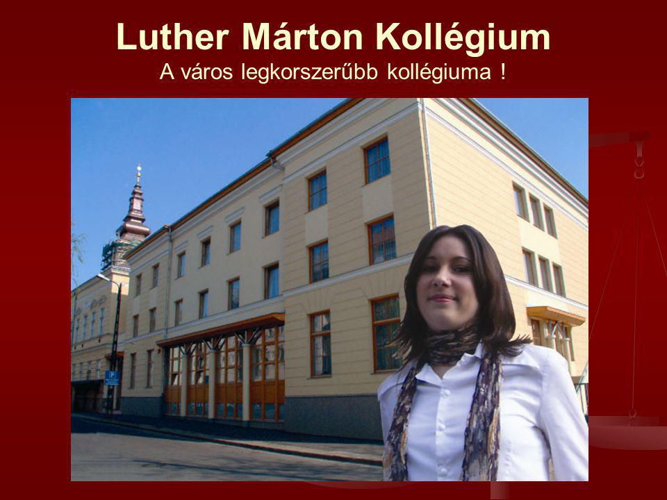 Luther Márton Kollégium A város legkorszerűbb kollégiuma !