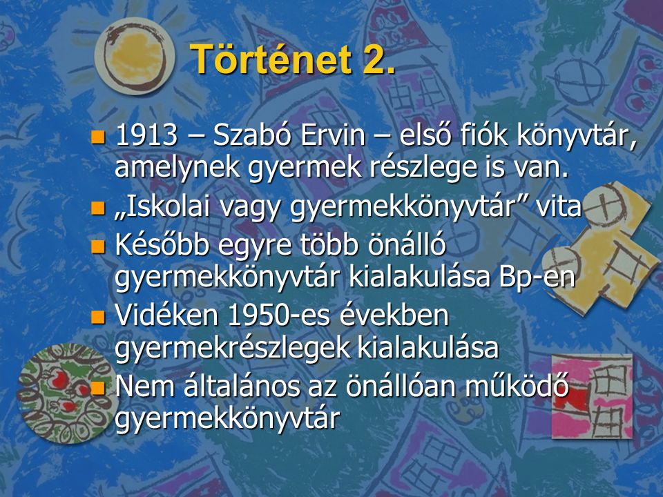 Történet – Szabó Ervin – első fiók könyvtár, amelynek gyermek részlege is van. „Iskolai vagy gyermekkönyvtár vita.