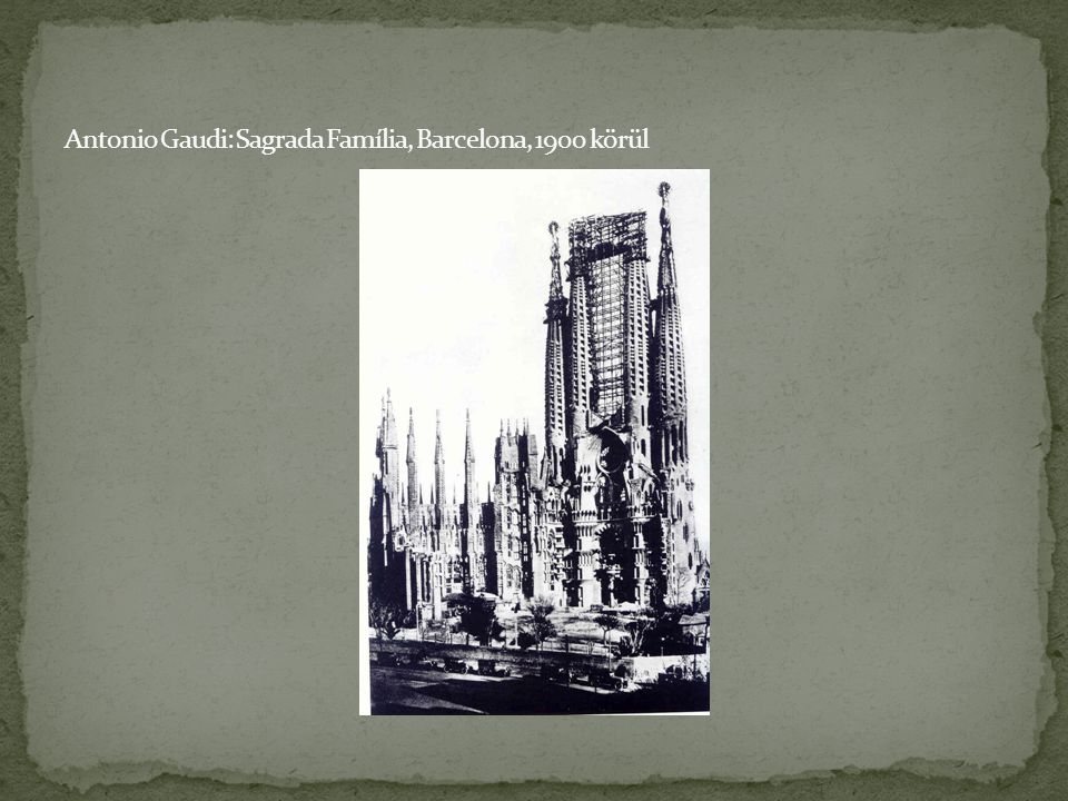 Antonio Gaudi: Sagrada Família, Barcelona, 1900 körül