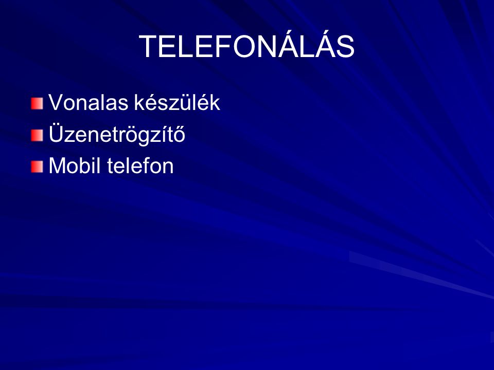 TELEFONÁLÁS Vonalas készülék Üzenetrögzítő Mobil telefon