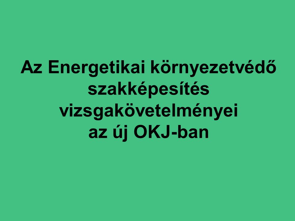 Az Energetikai környezetvédő szakképesítés vizsgakövetelményei az új OKJ-ban