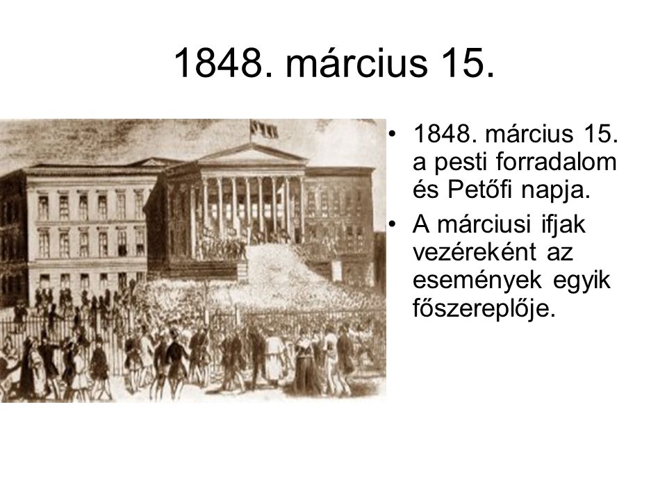 1848. március március 15. a pesti forradalom és Petőfi napja.