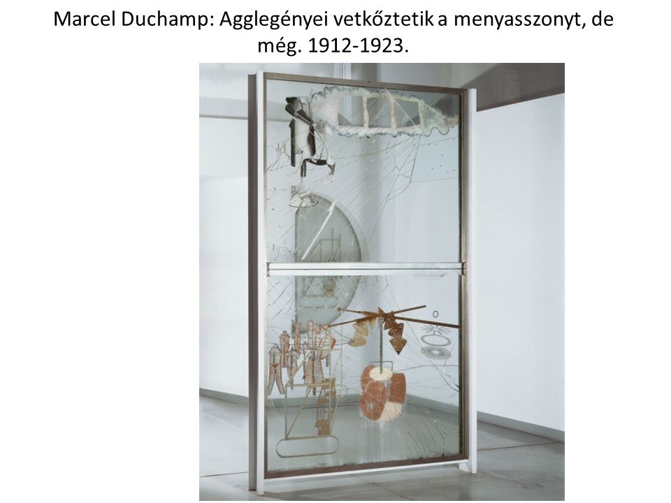 Marcel Duchamp: Agglegényei vetkőztetik a menyasszonyt, de még