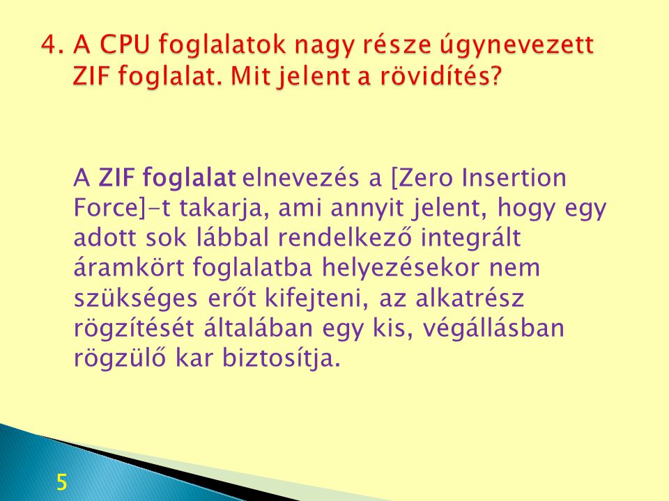 4. A CPU foglalatok nagy része úgynevezett ZIF foglalat