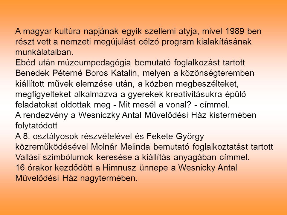 A magyar kultúra napjának egyik szellemi atyja, mivel 1989-ben részt vett a nemzeti megújulást célzó program kialakításának munkálataiban.