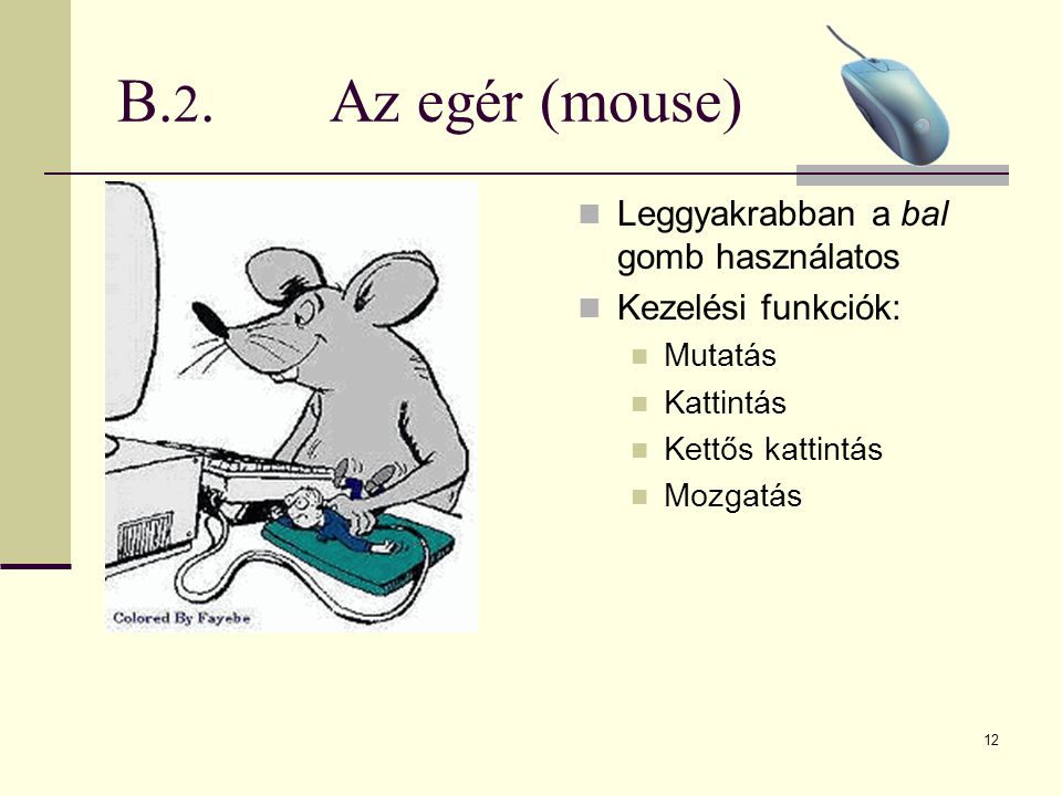 B.2. Az egér (mouse) Leggyakrabban a bal gomb használatos