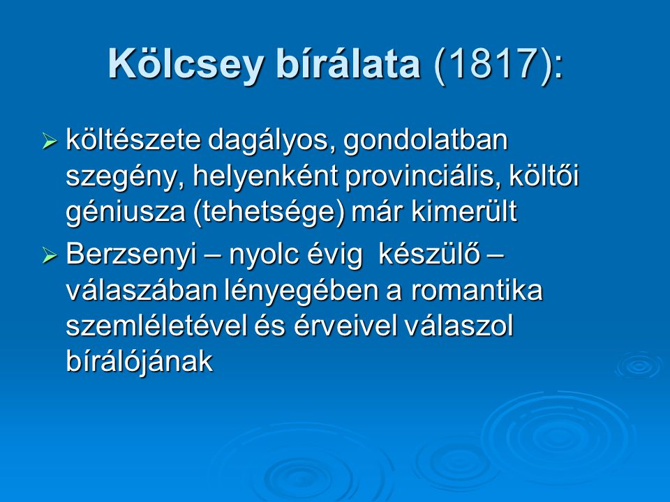 Kölcsey bírálata (1817): költészete dagályos, gondolatban szegény, helyenként provinciális, költői géniusza (tehetsége) már kimerült.