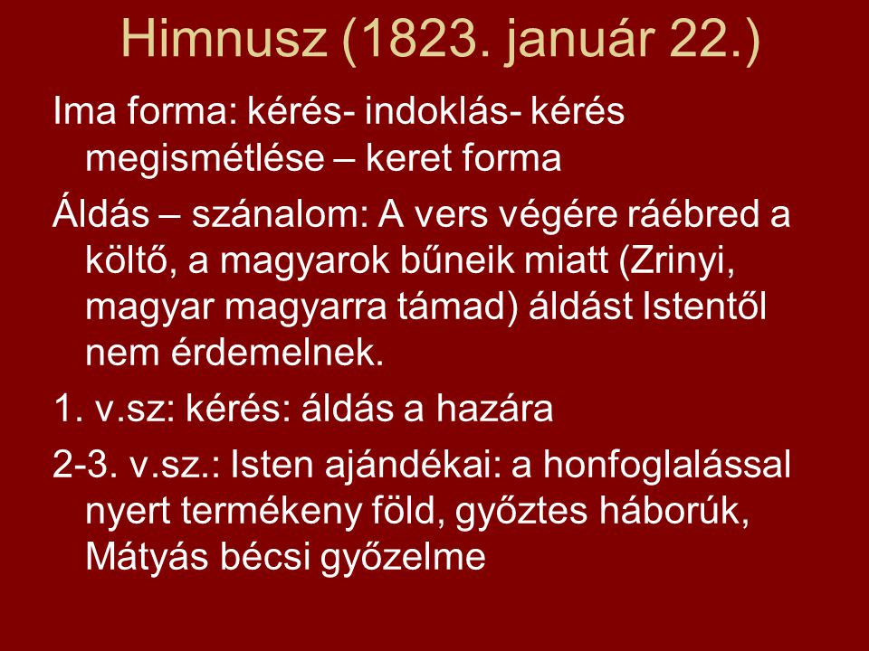 Himnusz (1823. január 22.) Ima forma: kérés- indoklás- kérés megismétlése – keret forma.