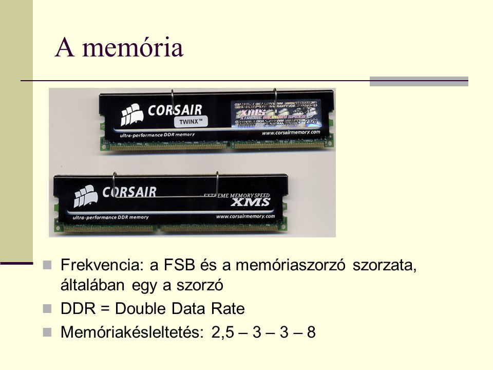 A memória Frekvencia: a FSB és a memóriaszorzó szorzata, általában egy a szorzó. DDR = Double Data Rate.