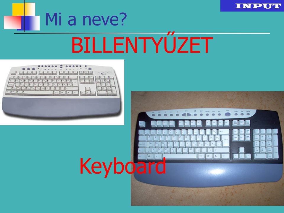 INPUT Mi a neve BILLENTYŰZET Keyboard