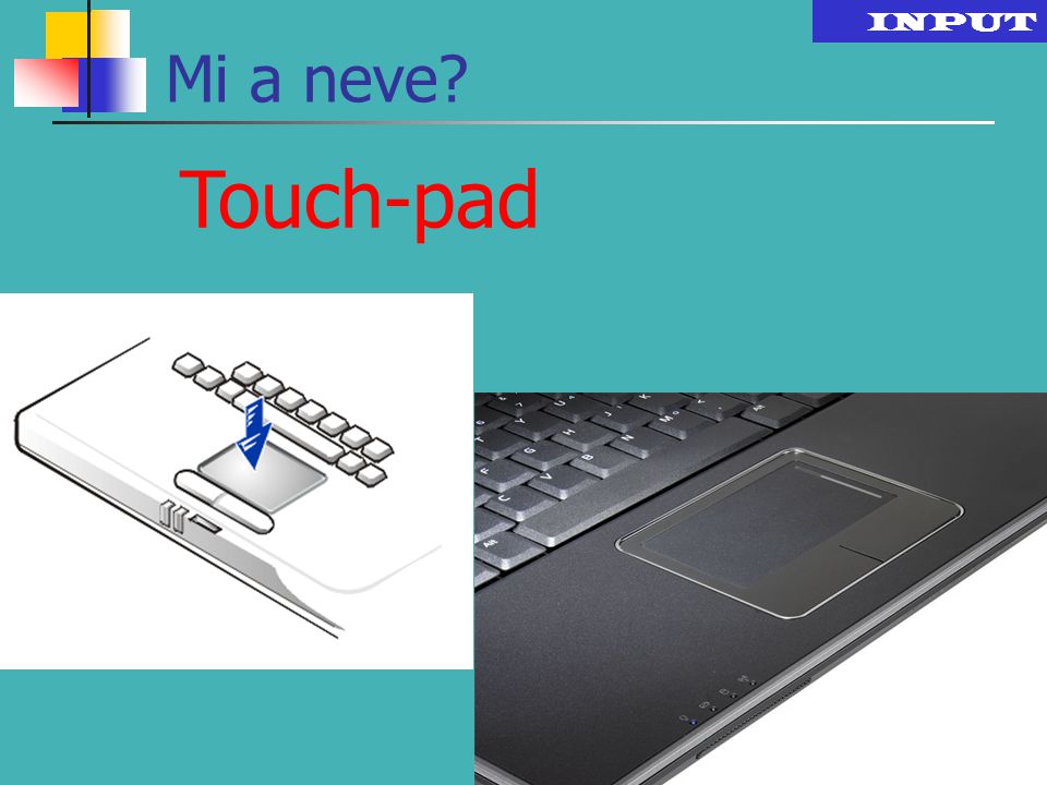 INPUT Mi a neve Touch-pad