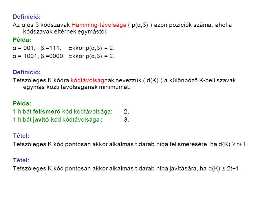 Definíció: Az α és β kódszavak Hamming-távolsága ( ρ(α,β) ) azon pozíciók száma, ahol a kódszavak eltérnek egymástól.