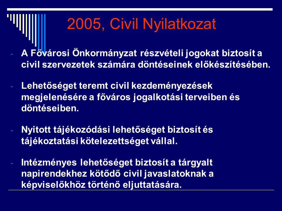 2005, Civil Nyilatkozat A Fővárosi Önkormányzat részvételi jogokat biztosít a civil szervezetek számára döntéseinek előkészítésében.