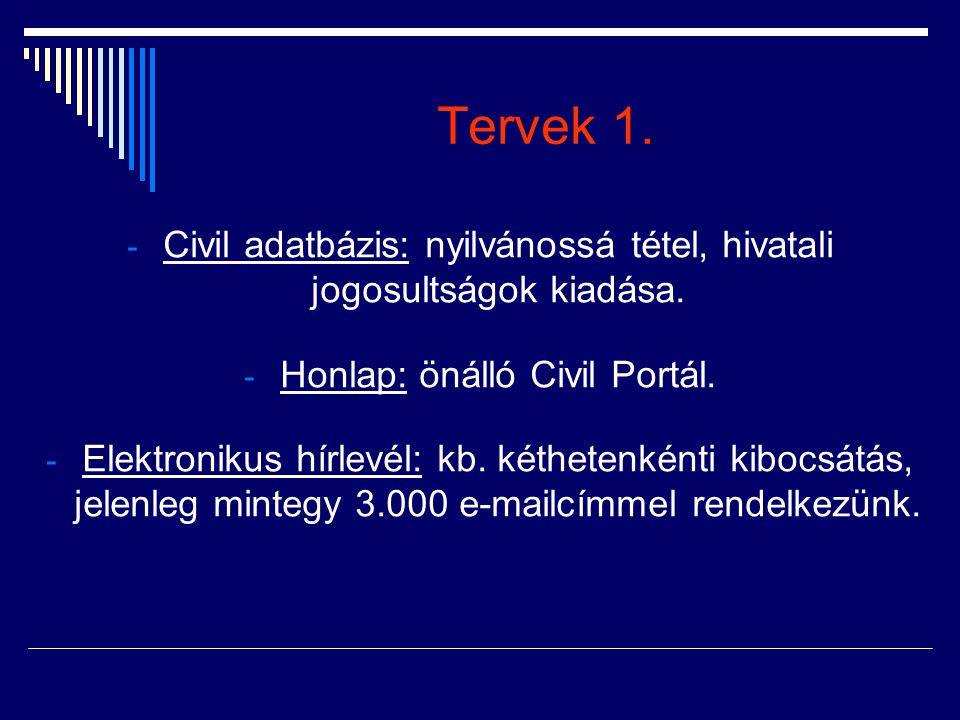 Tervek 1. Civil adatbázis: nyilvánossá tétel, hivatali jogosultságok kiadása. Honlap: önálló Civil Portál.