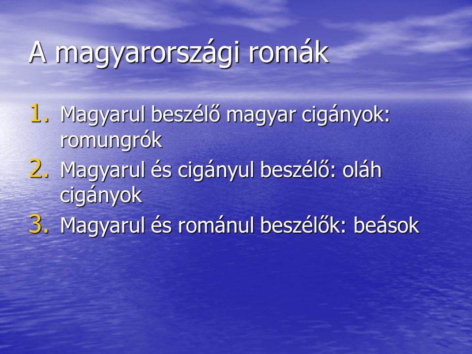 A magyarországi romák Magyarul beszélő magyar cigányok: romungrók