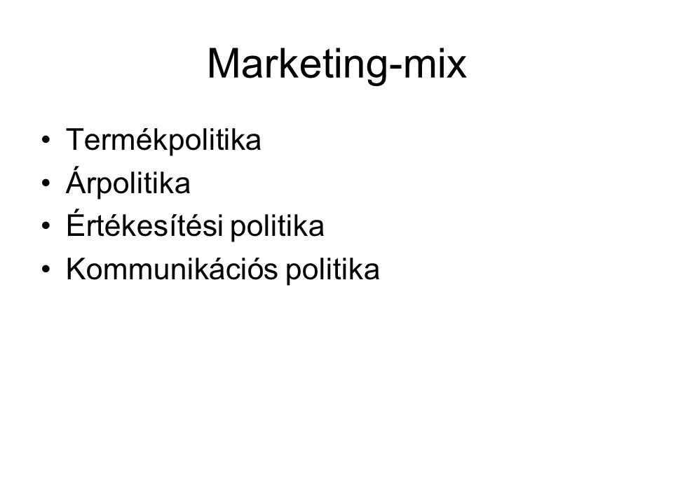 Marketing-mix Termékpolitika Árpolitika Értékesítési politika