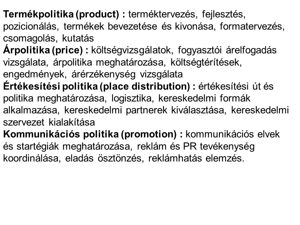 Termékpolitika (product) : terméktervezés, fejlesztés, pozicionálás, termékek bevezetése és kivonása, formatervezés, csomagolás, kutatás