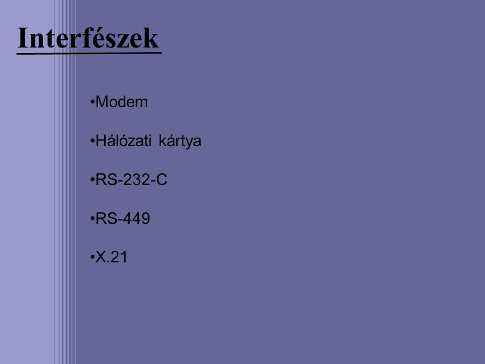 Interfészek Modem Hálózati kártya RS-232-C RS-449 X.21