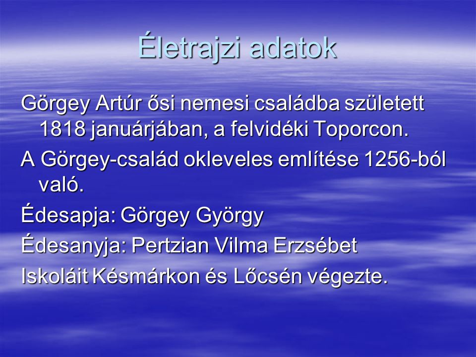 Életrajzi adatok Görgey Artúr ősi nemesi családba született 1818 januárjában, a felvidéki Toporcon.