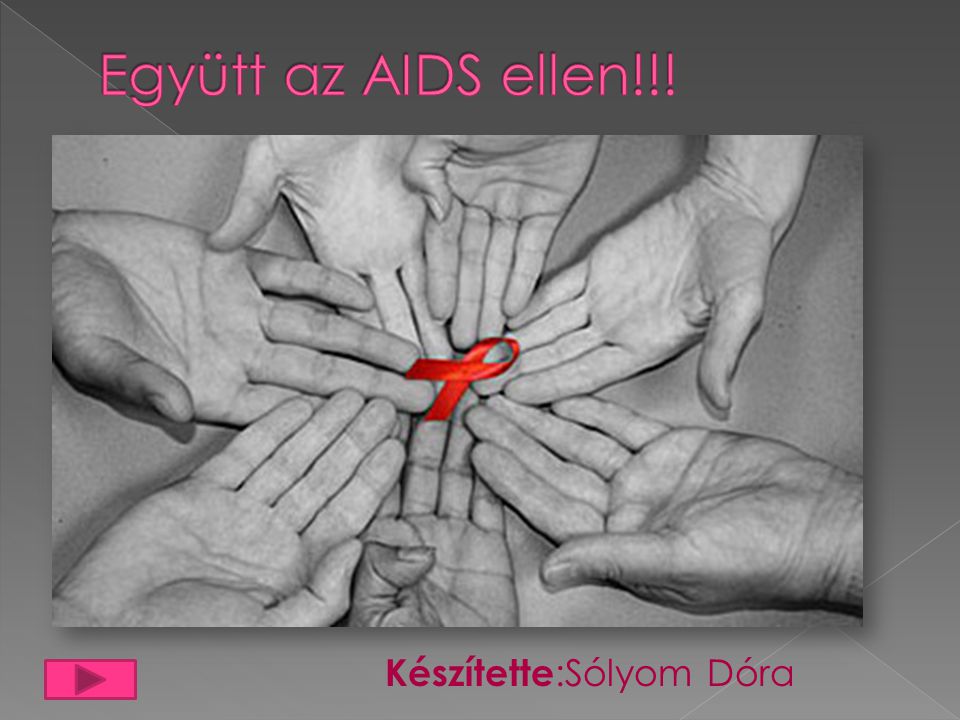 Együtt az AIDS ellen!!! Készítette:Sólyom Dóra