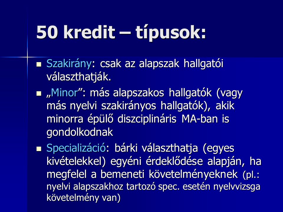 50 kredit – típusok: Szakirány: csak az alapszak hallgatói választhatják.