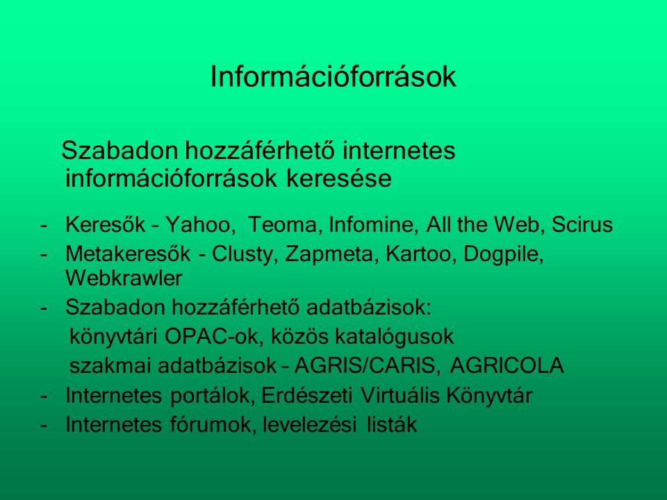 Információforrások Szabadon hozzáférhető internetes információforrások keresése. Keresők – Yahoo, Teoma, Infomine, All the Web, Scirus.