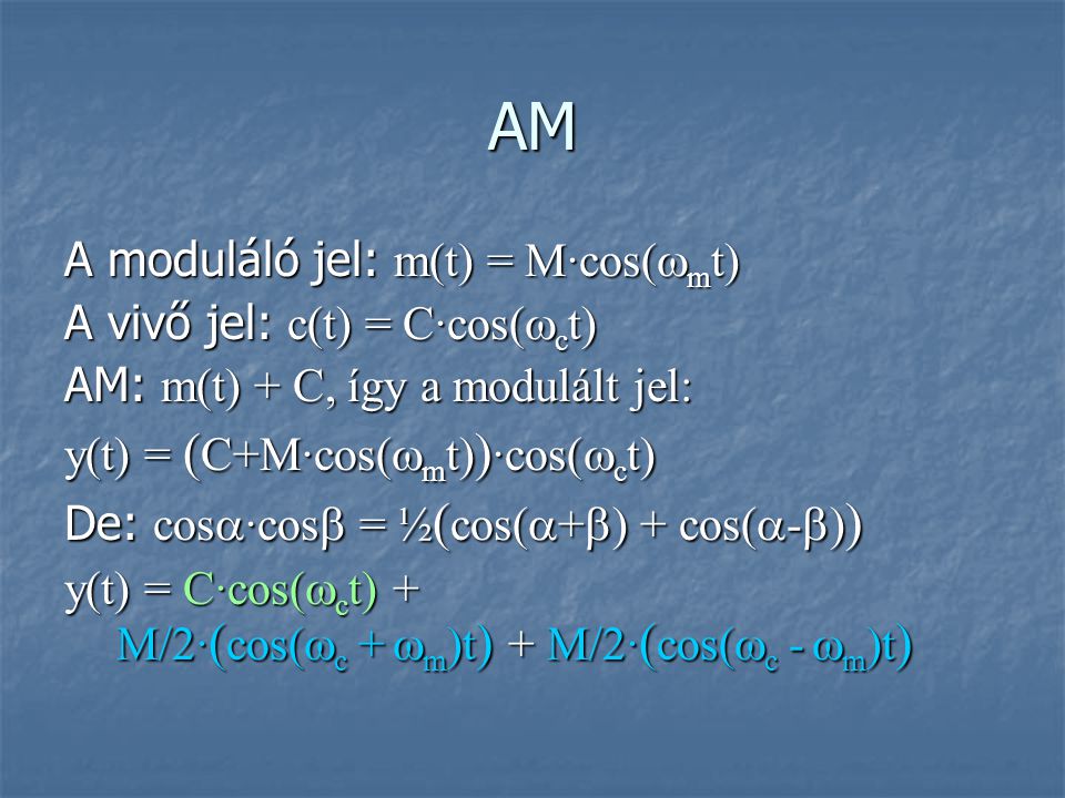 AM A moduláló jel: m(t) = M∙cos(mt) A vivő jel: c(t) = C∙cos(ct)