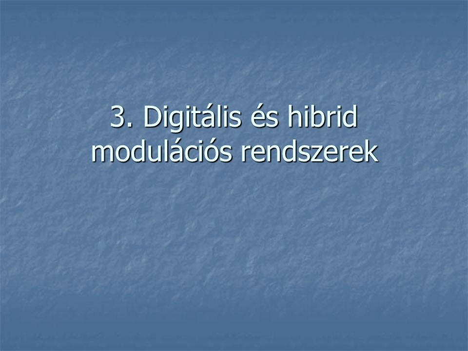 3. Digitális és hibrid modulációs rendszerek