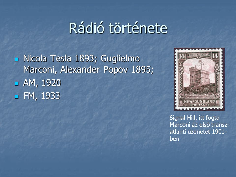 Rádió története Nicola Tesla 1893; Guglielmo Marconi, Alexander Popov 1895; AM, FM,