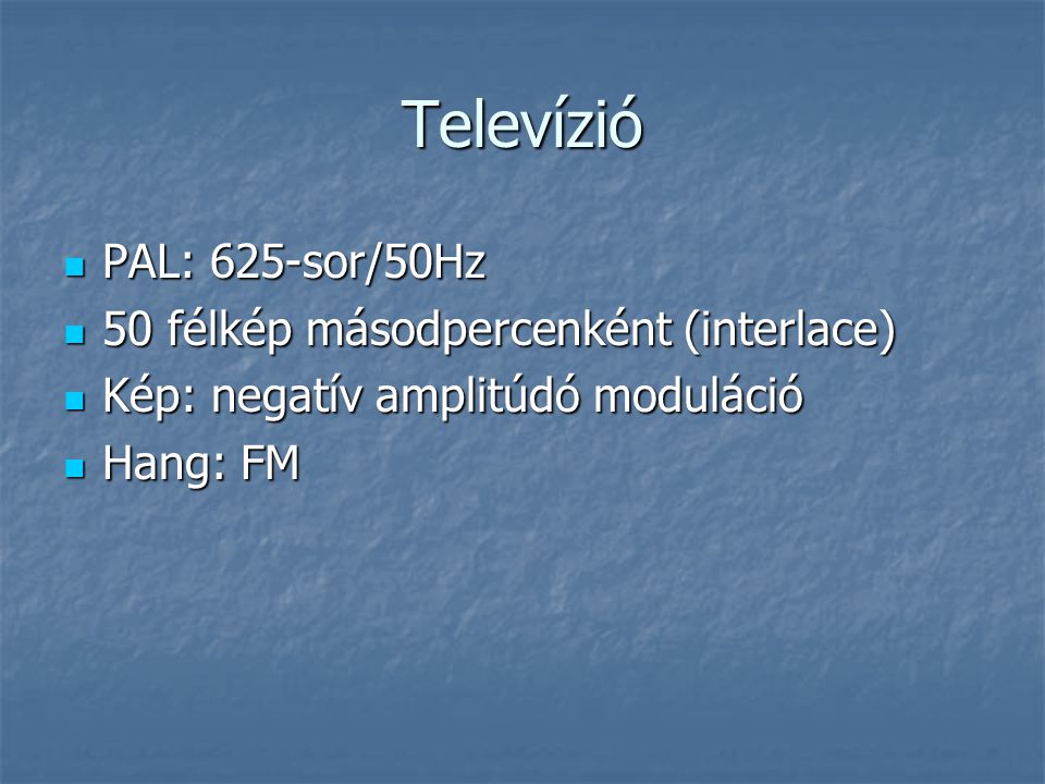 Televízió PAL: 625-sor/50Hz 50 félkép másodpercenként (interlace)