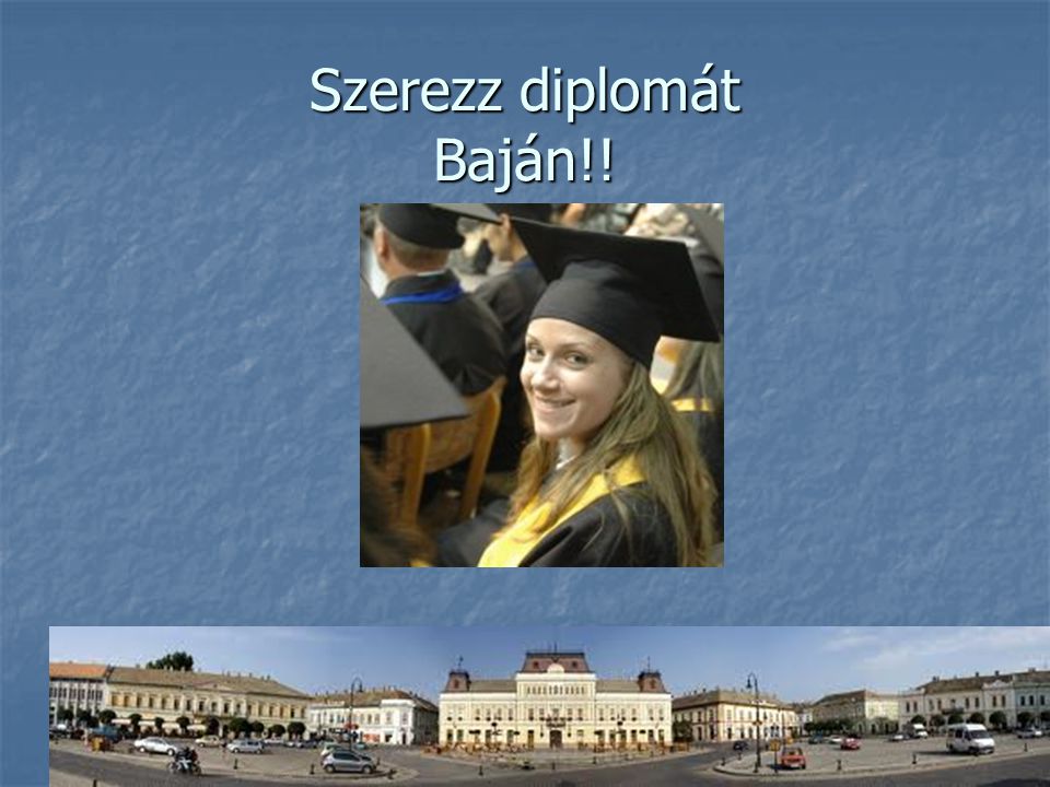 Szerezz diplomát Baján!!
