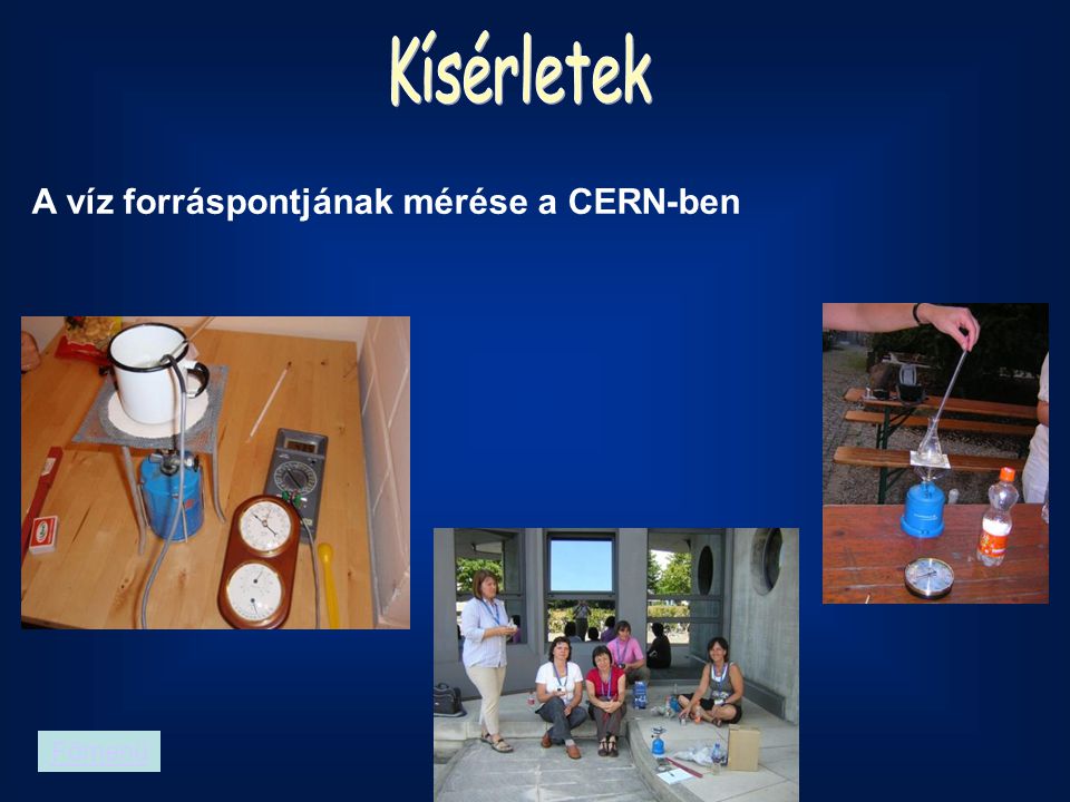 Kísérletek A víz forráspontjának mérése a CERN-ben Főmenü 6